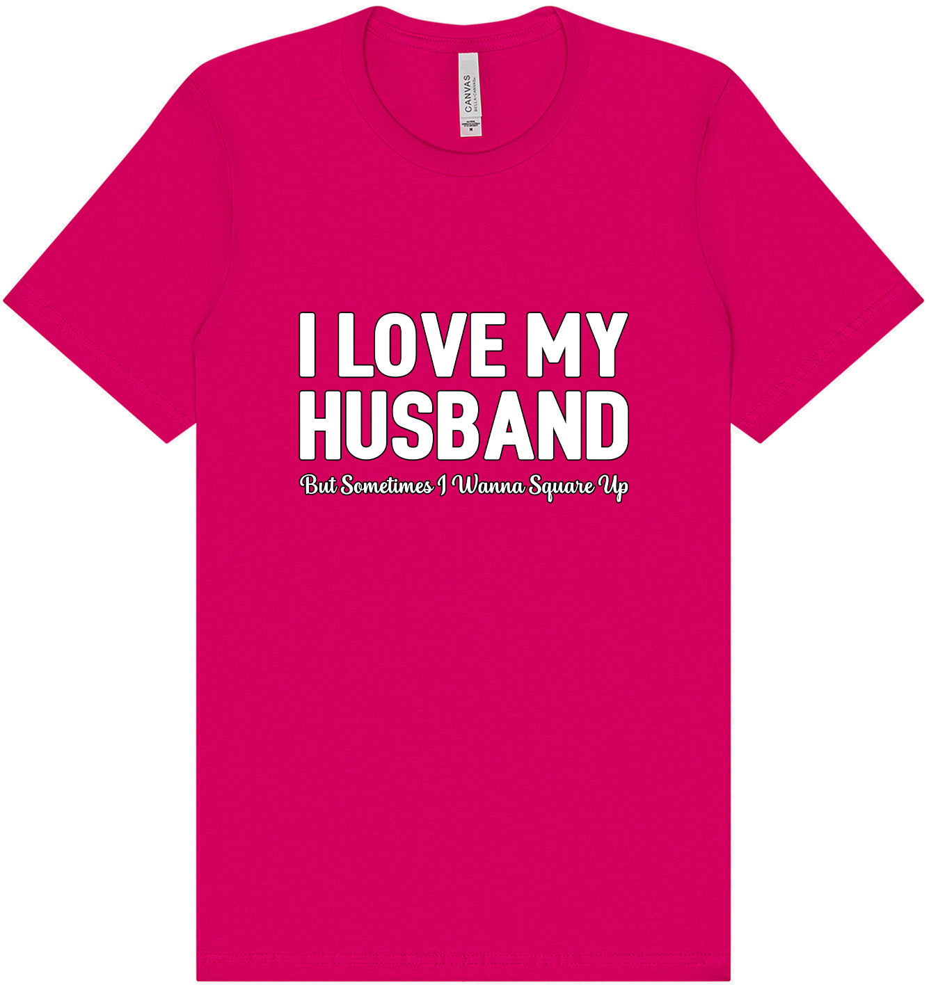 Love My Husband But Wanna Square Up Adult Bella Canvas Shirt