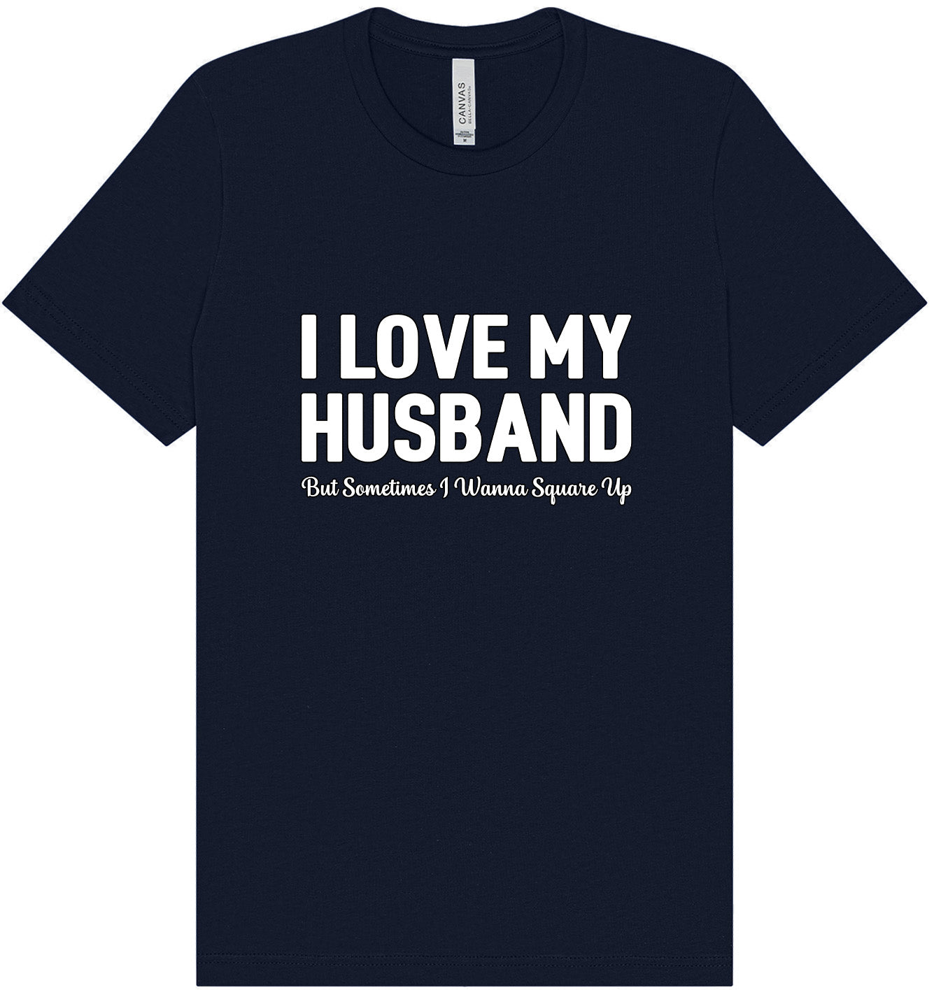 Love My Husband But Wanna Square Up Adult Bella Canvas Shirt