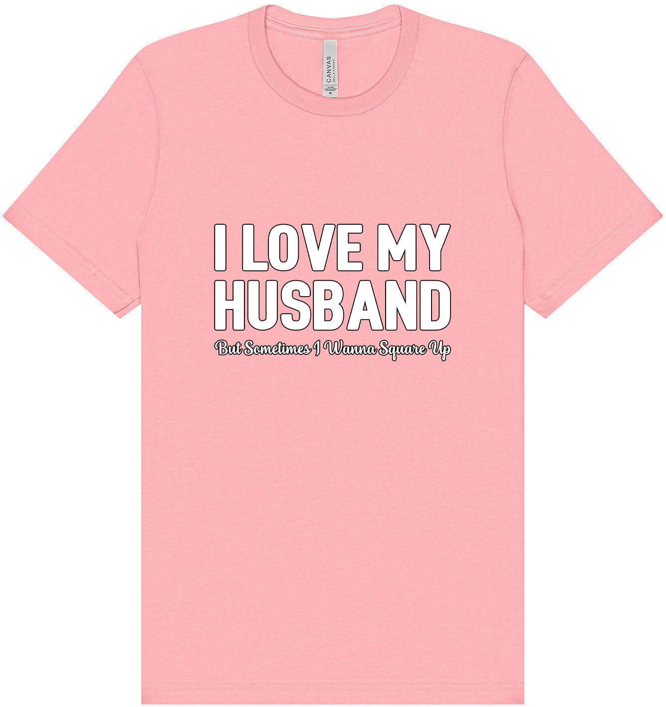 Love My Husband But Wanna Square Up Adult Bella Canvas Shirt