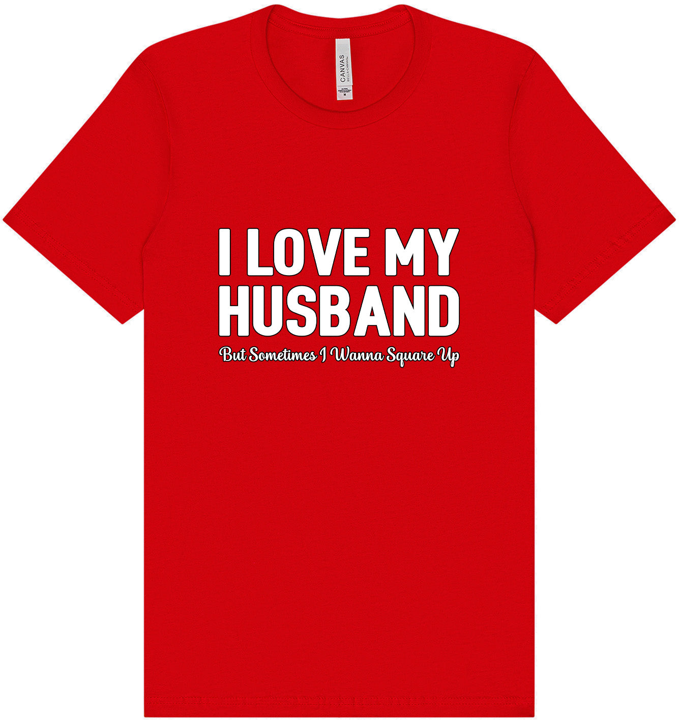 Love My Husband But Wanna Square Up Adult Bella Canvas Shirt