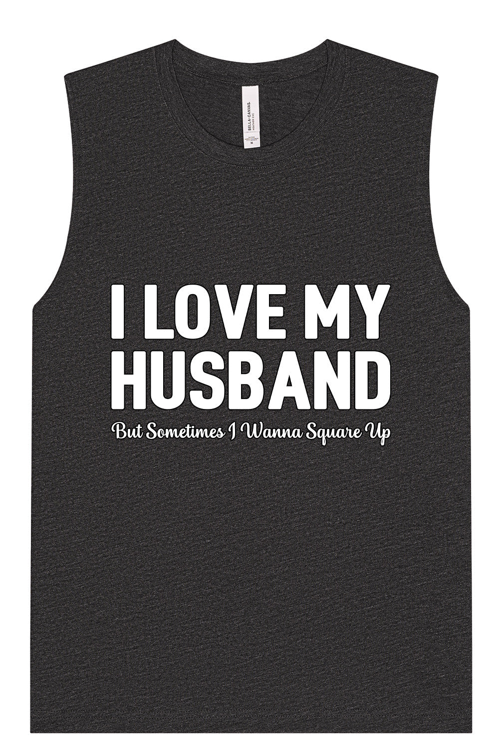 Love My Husband But Wanna Square Up Muscle Tank
