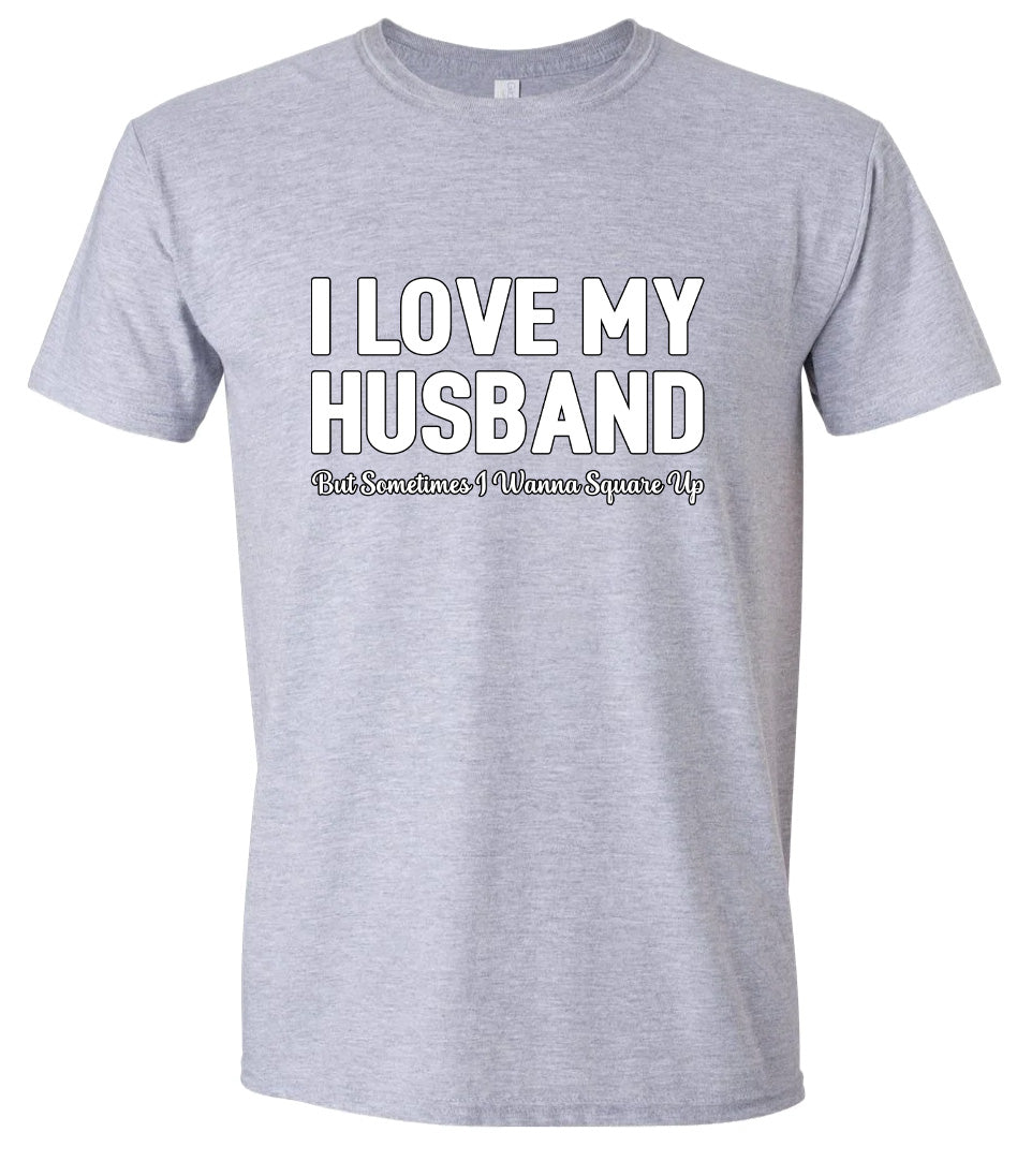Love My Husband But Wanna Square Up Adult Gildan Soft Shirt