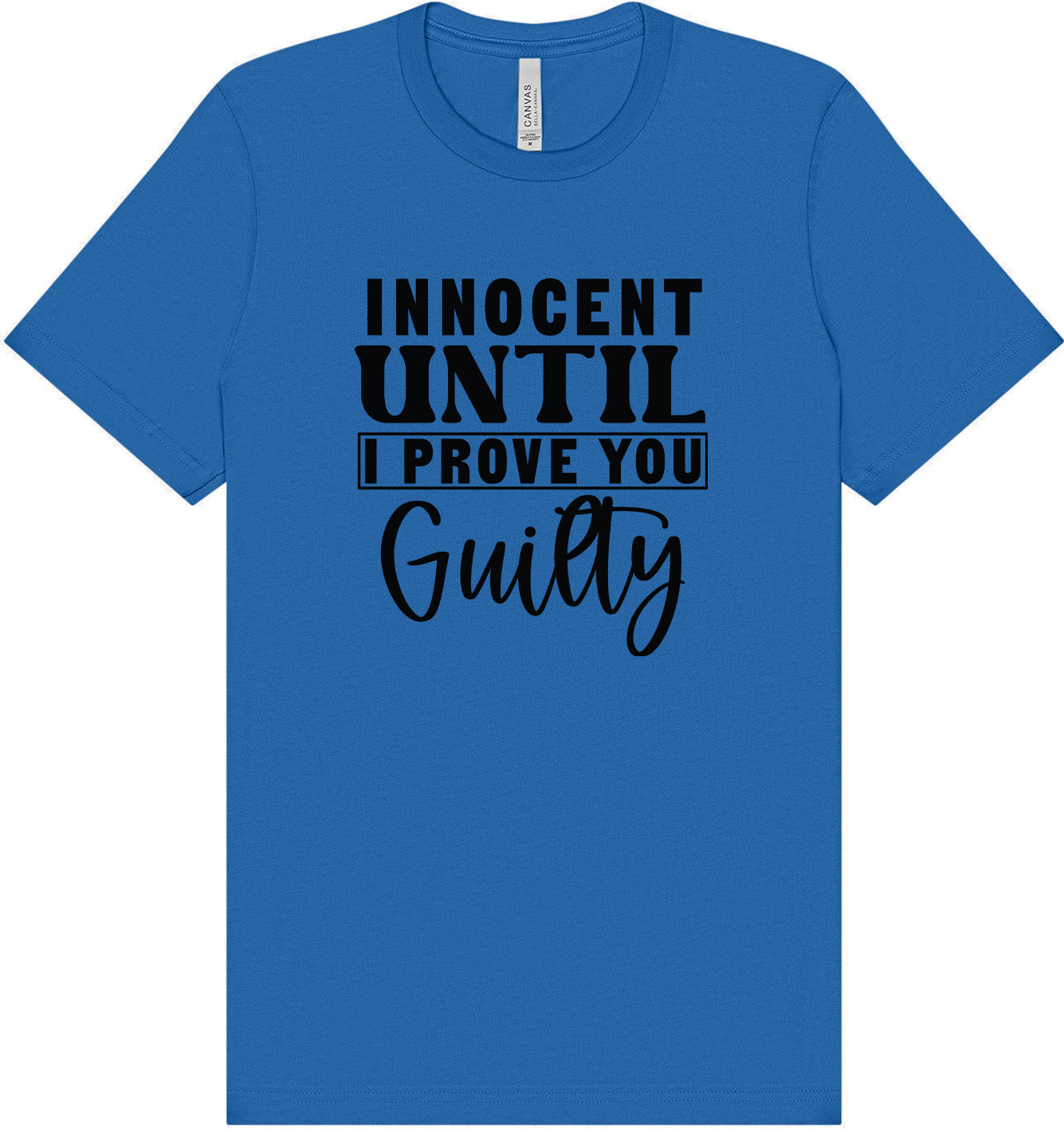 Innocent Until I Prove You Guilty Adult Bella Canvas Shirt