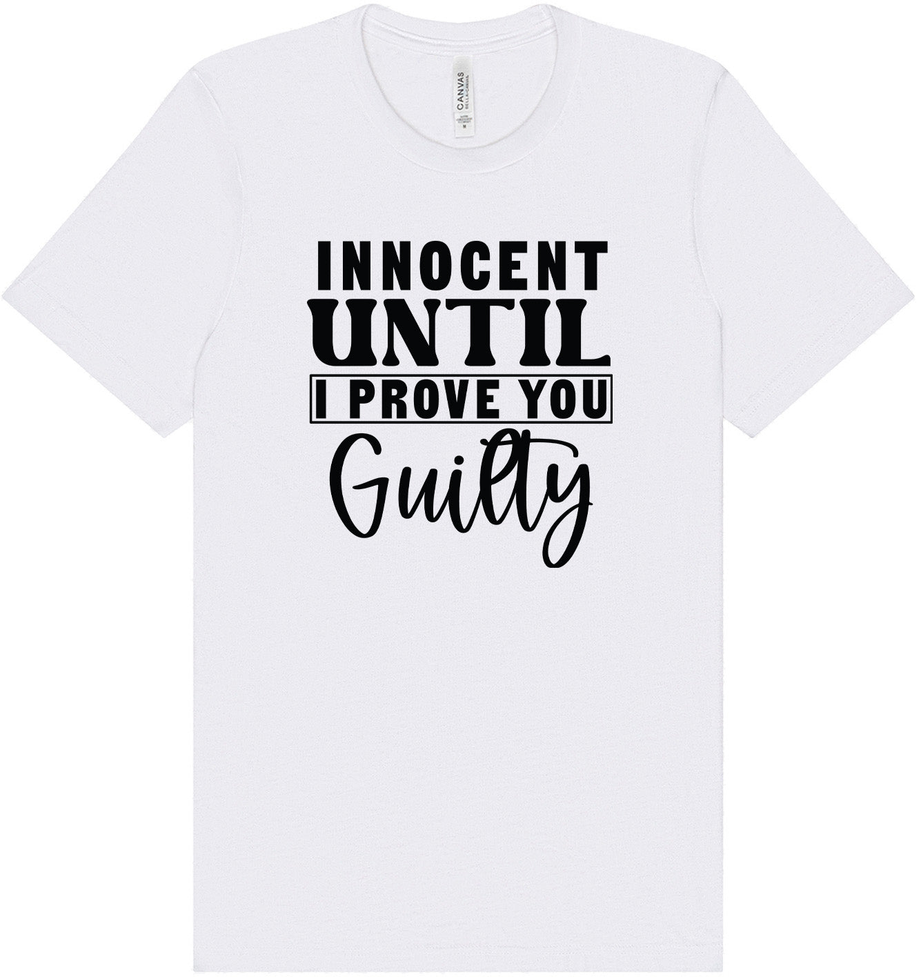 Innocent Until I Prove You Guilty Adult Bella Canvas Shirt