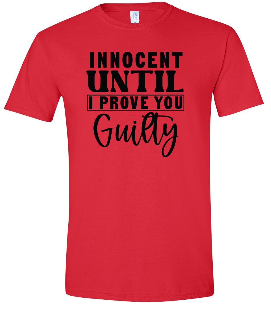Innocent Until I Prove You Guilty Adult Gildan Soft Shirt