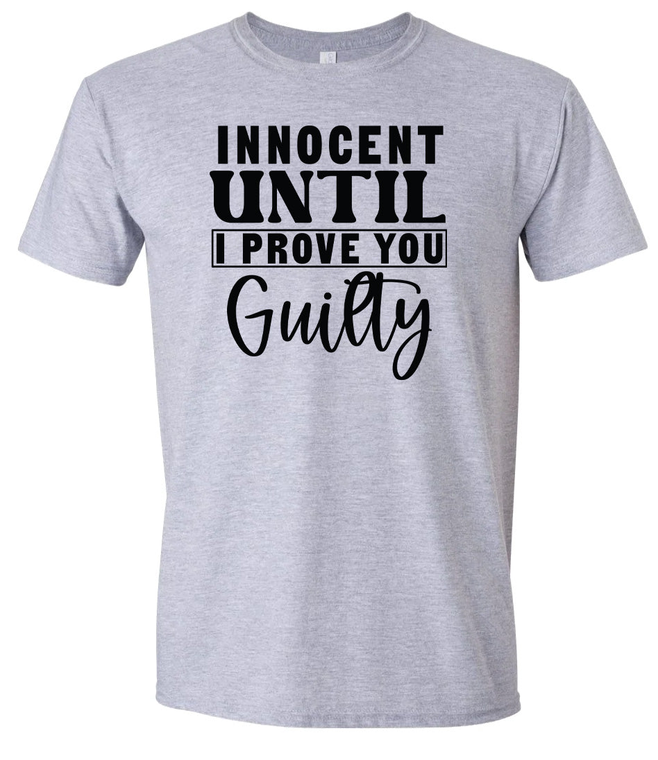 Innocent Until I Prove You Guilty Adult Gildan Soft Shirt