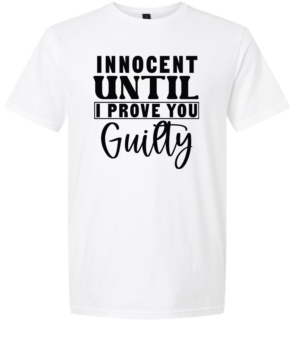 Innocent Until I Prove You Guilty Adult Gildan Soft Shirt