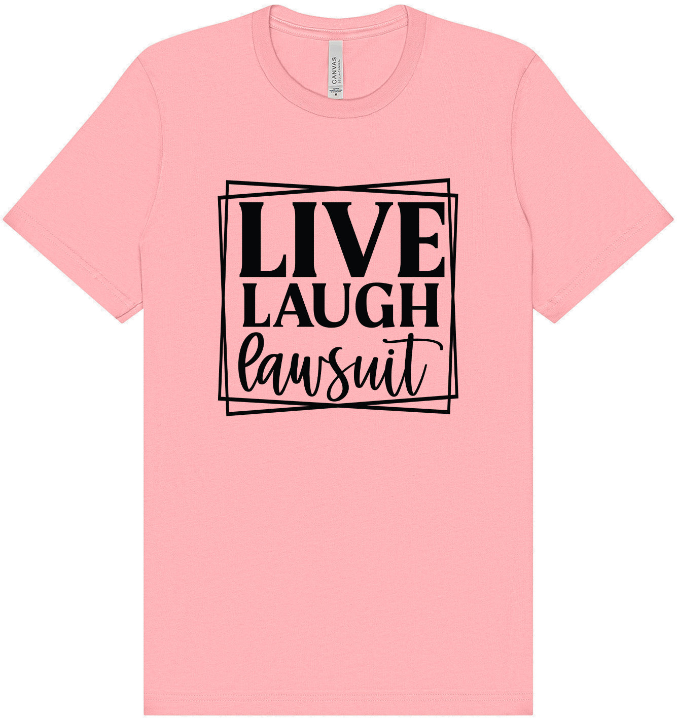 Live Laugh Lawsuit Adult Bella Canvas Shirt