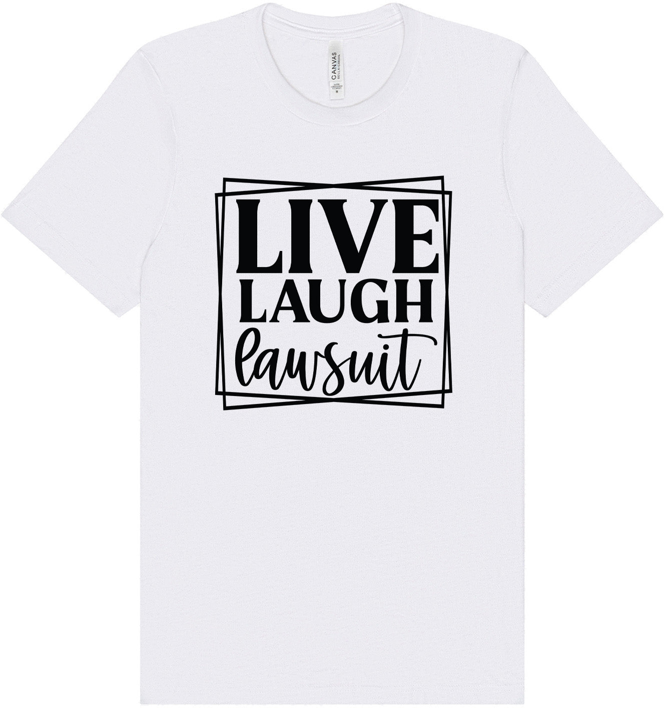 Live Laugh Lawsuit Adult Bella Canvas Shirt