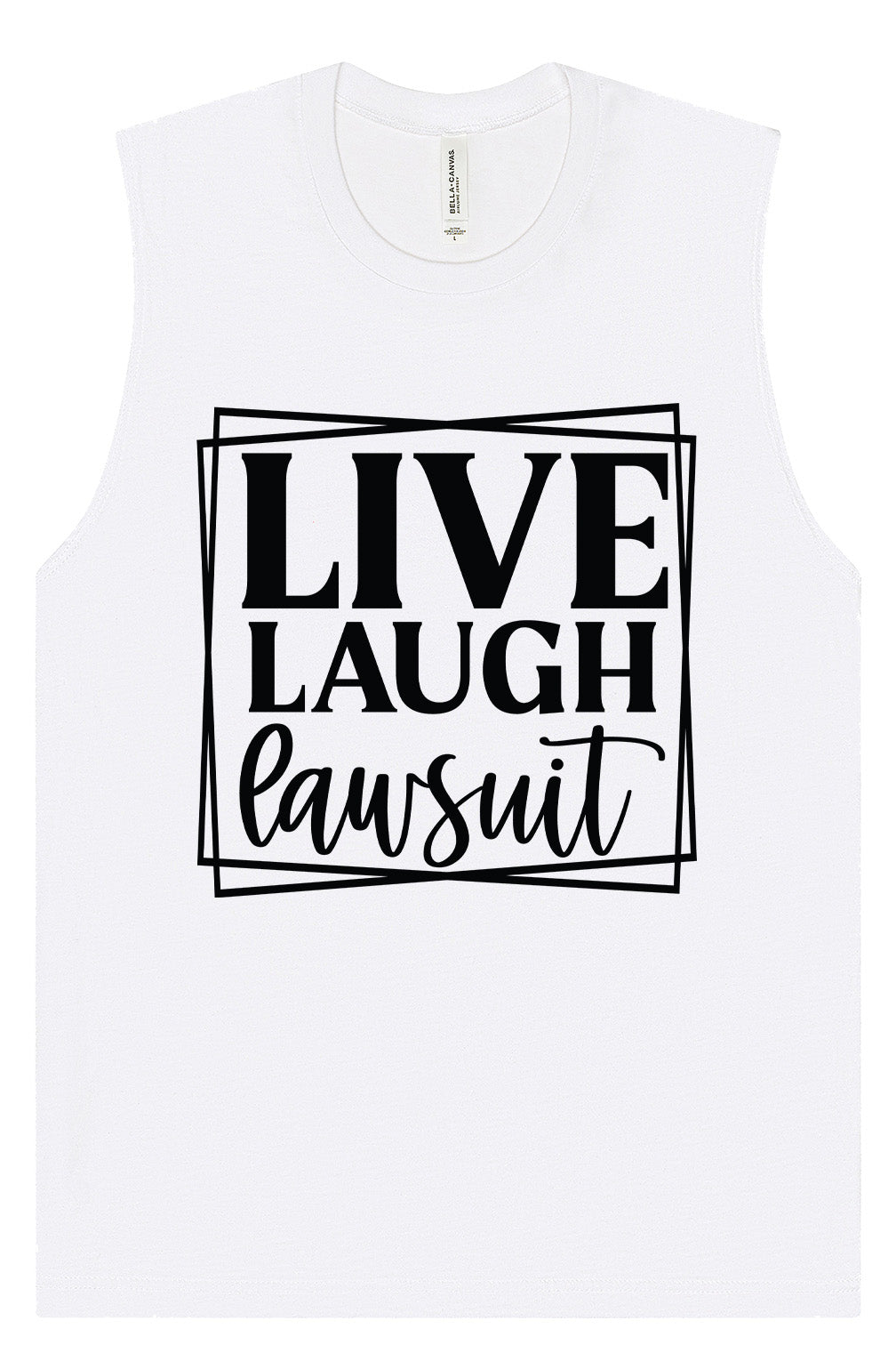 Live Laugh Lawsuit Muscle Tank
