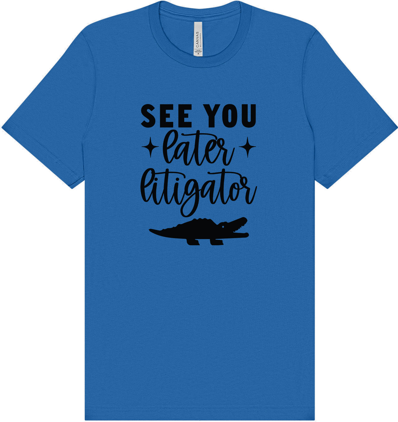 See You Later Litigator Adult Bella Canvas Shirt