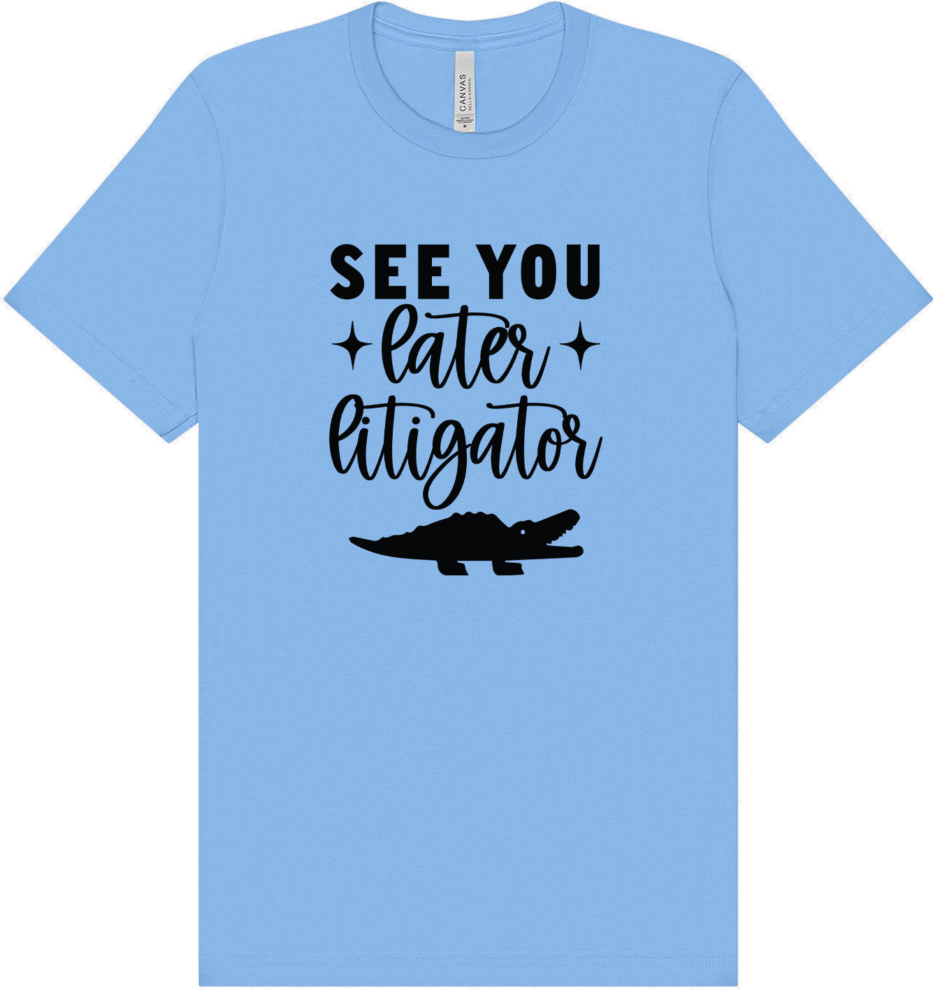 See You Later Litigator Adult Bella Canvas Shirt