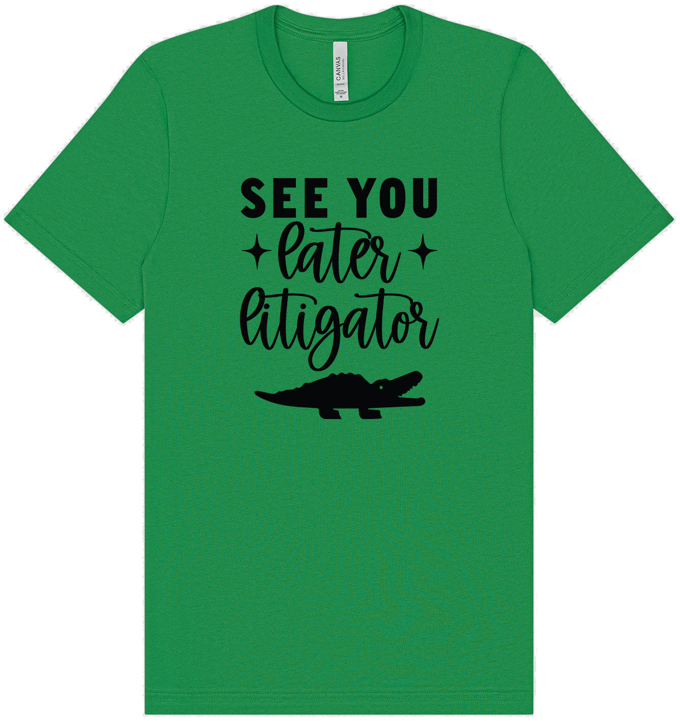 See You Later Litigator Adult Bella Canvas Shirt
