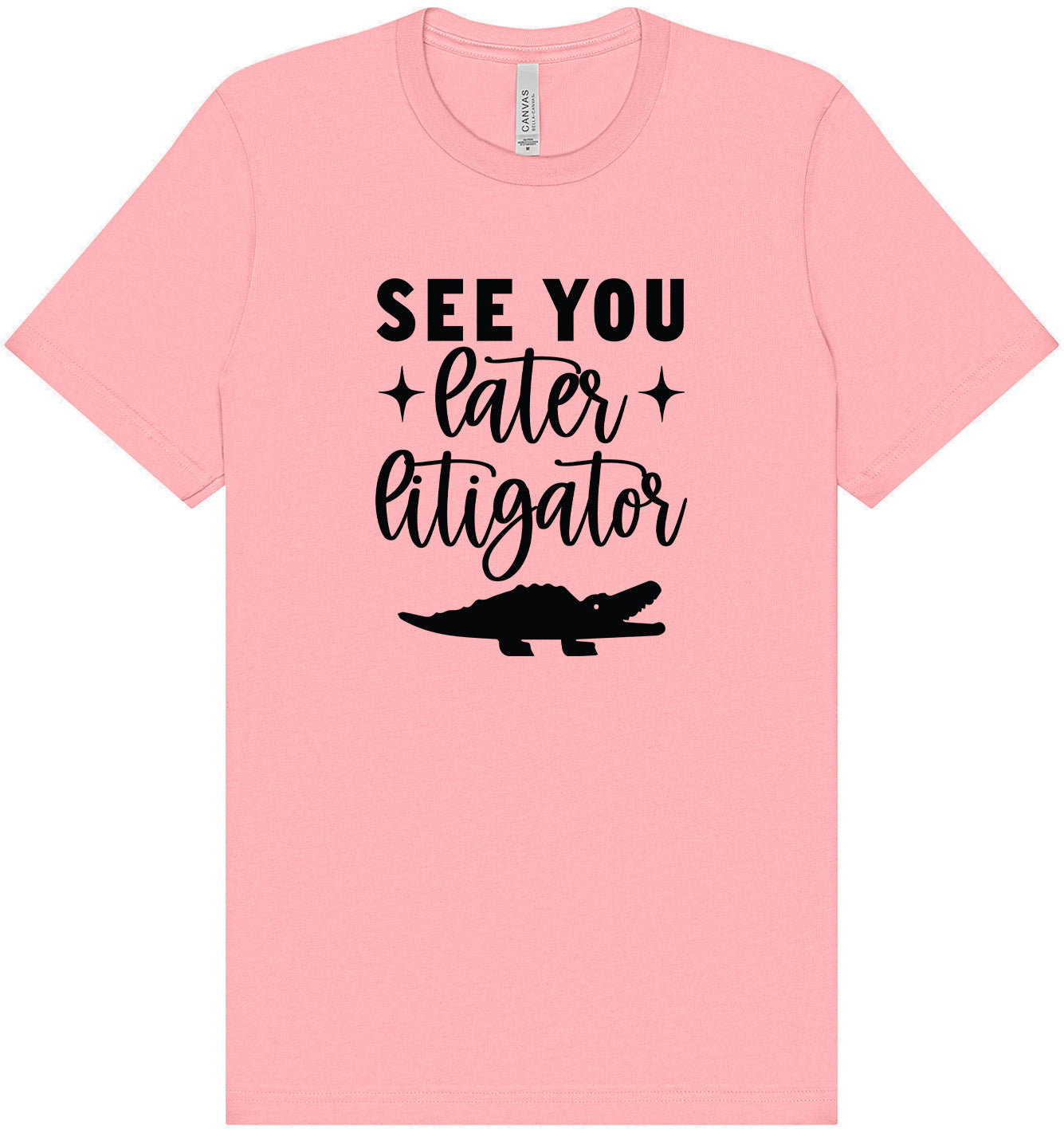 See You Later Litigator Adult Bella Canvas Shirt