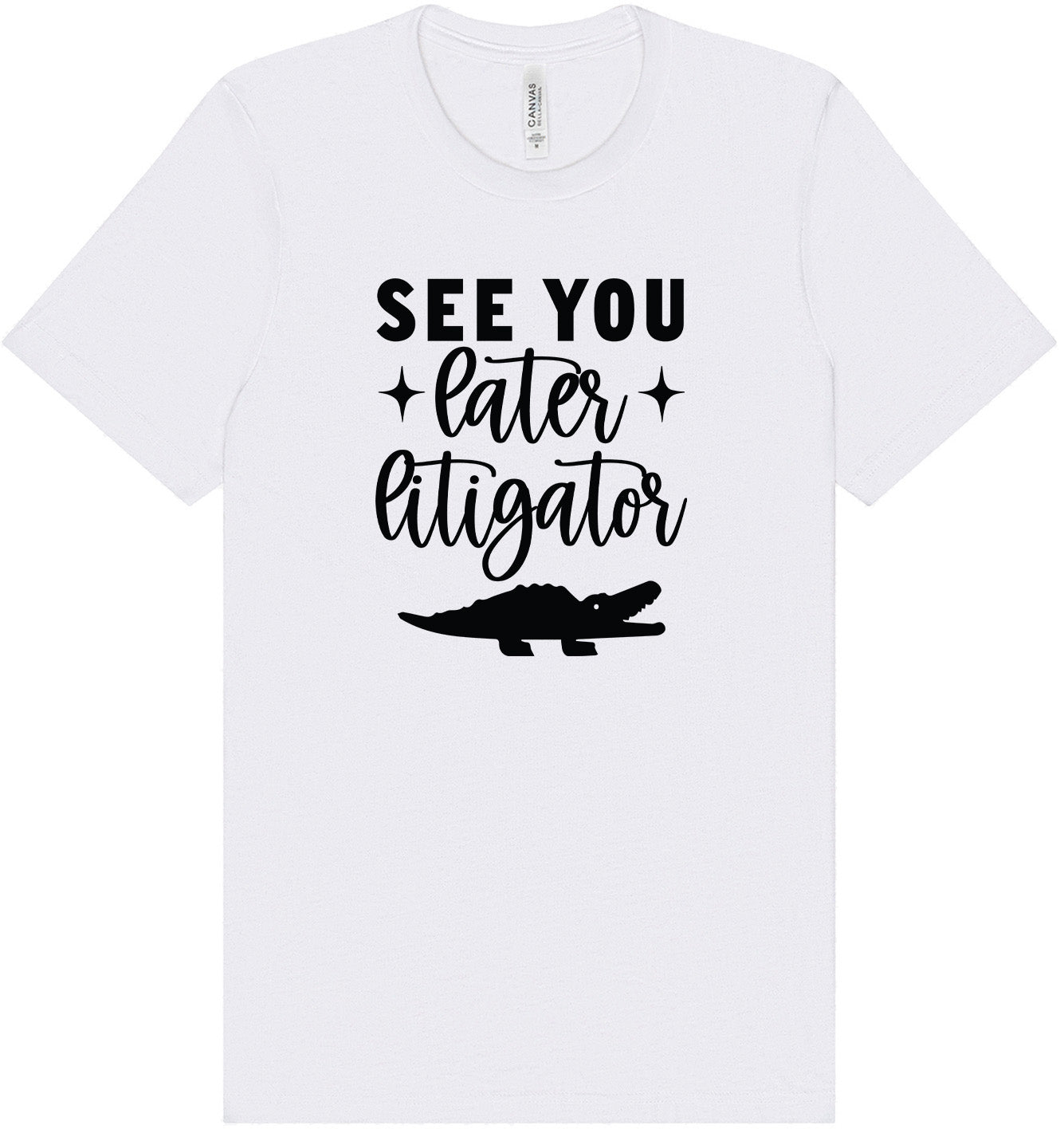 See You Later Litigator Adult Bella Canvas Shirt