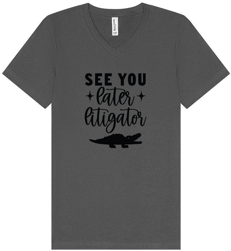 See You Later Litigator Unisex V-Neck Shirt
