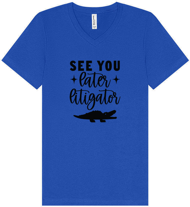 See You Later Litigator Unisex V-Neck Shirt