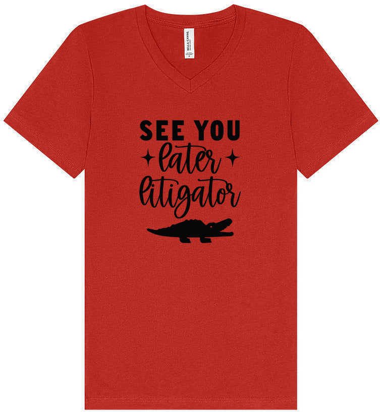 See You Later Litigator Unisex V-Neck Shirt