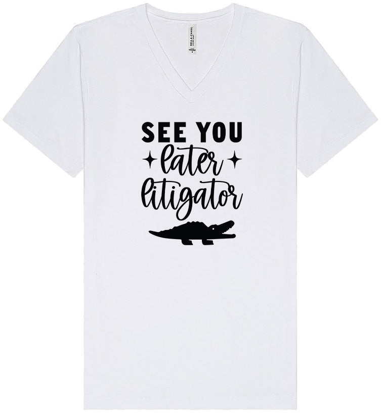 See You Later Litigator Unisex V-Neck Shirt