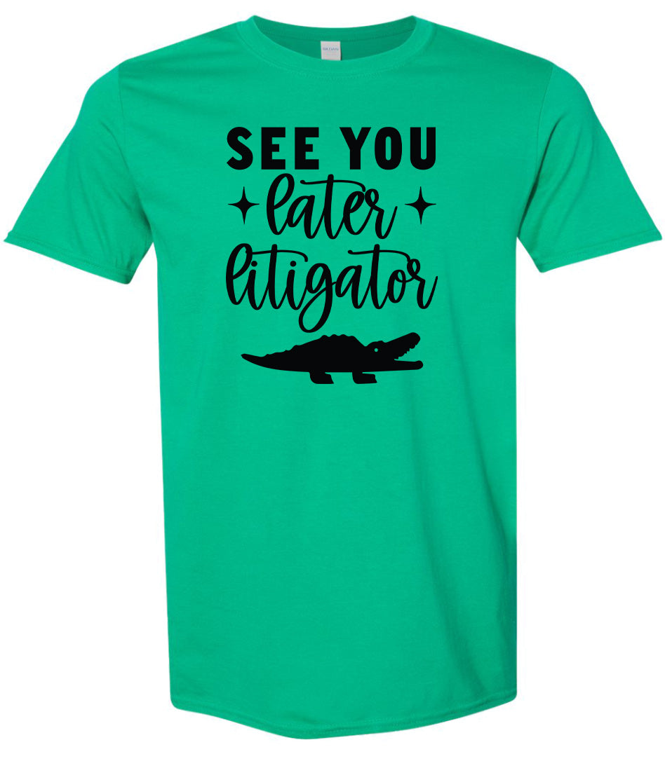 See You Later Litigator Adult Gildan Soft Shirt