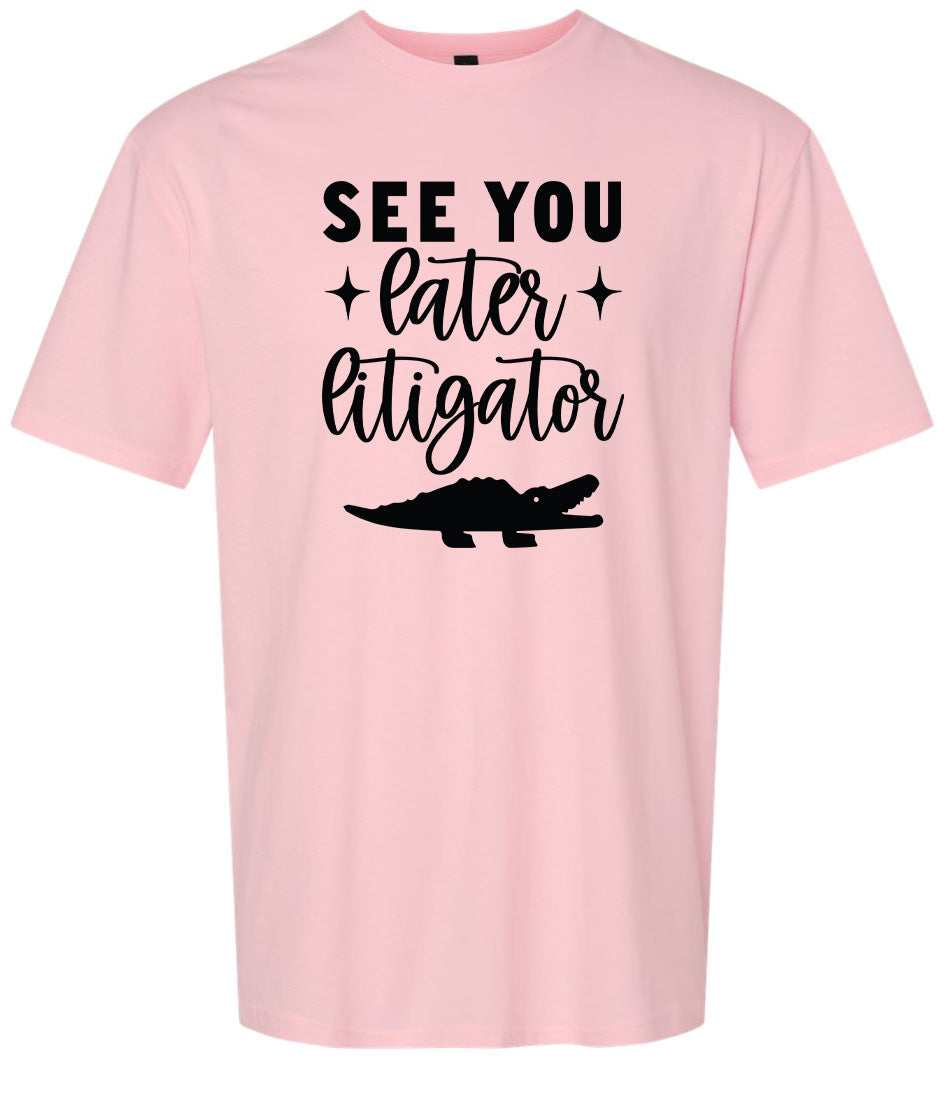 See You Later Litigator Adult Gildan Soft Shirt