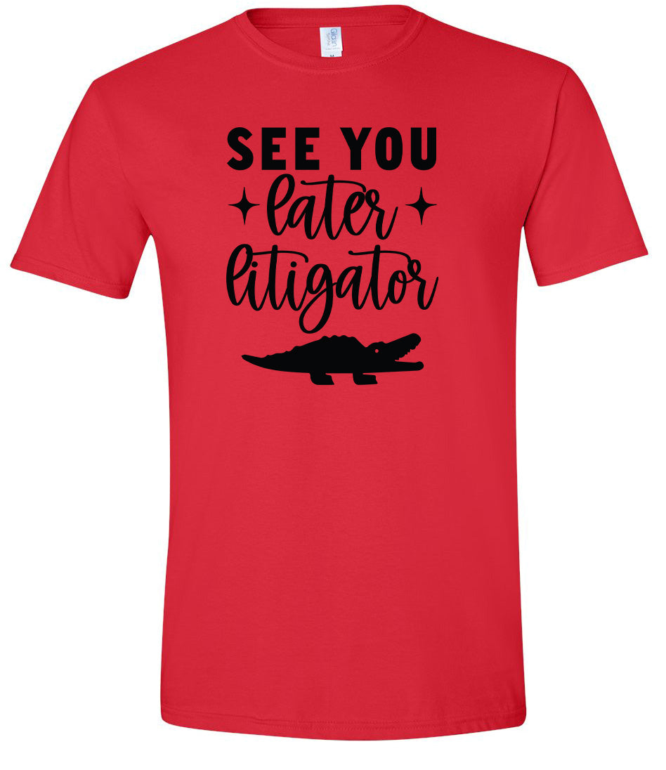 See You Later Litigator Adult Gildan Soft Shirt