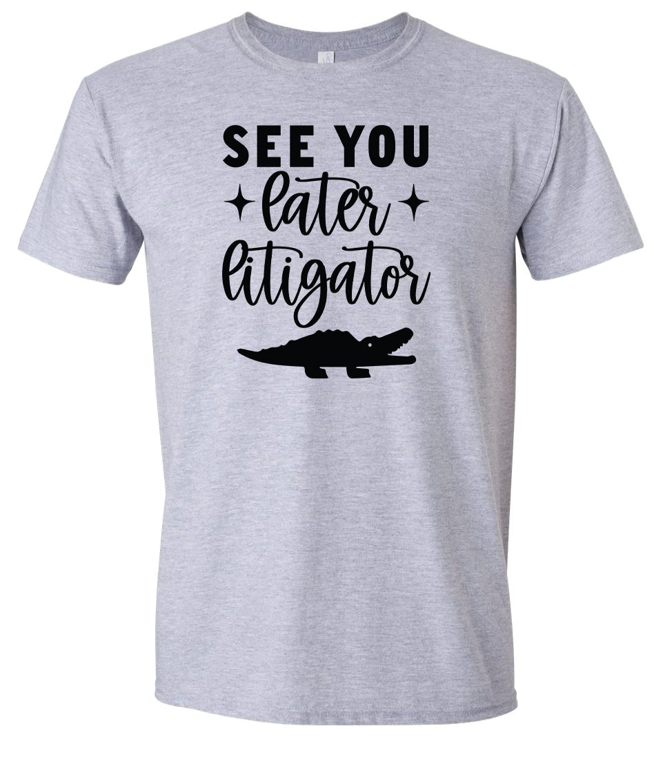 See You Later Litigator Adult Gildan Soft Shirt