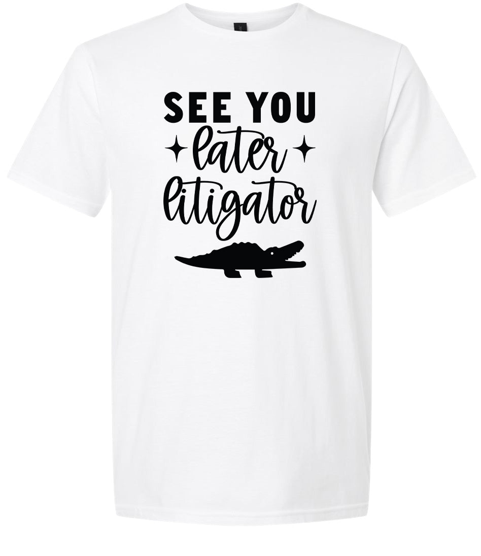 See You Later Litigator Adult Gildan Soft Shirt