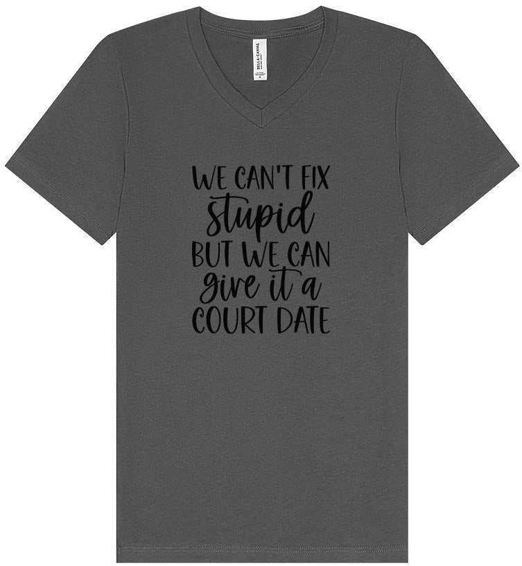 We Can't Fix Stupid but We Can Give it a Court Date Unisex V-Neck Shirt