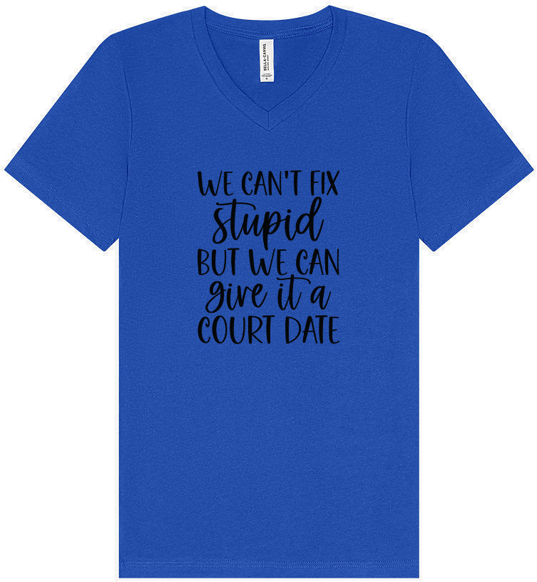 We Can't Fix Stupid but We Can Give it a Court Date Unisex V-Neck Shirt