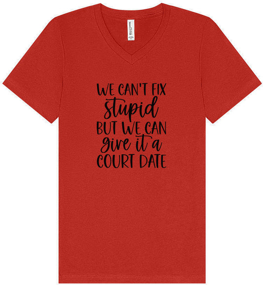We Can't Fix Stupid but We Can Give it a Court Date Unisex V-Neck Shirt