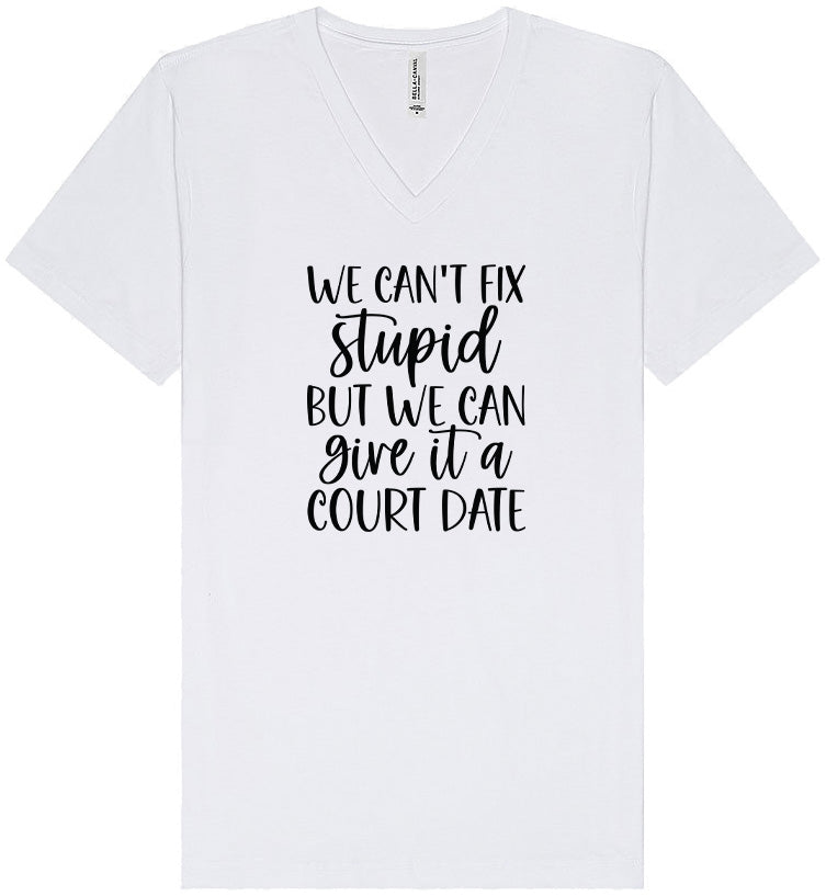 We Can't Fix Stupid but We Can Give it a Court Date Unisex V-Neck Shirt