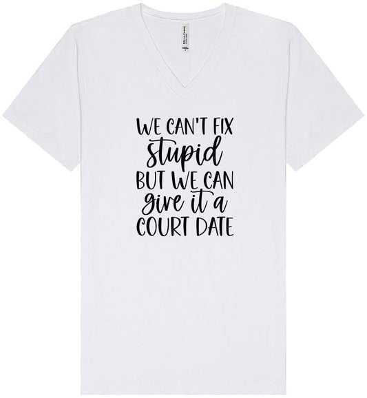 We Can't Fix Stupid but We Can Give it a Court Date Unisex V-Neck Shirt