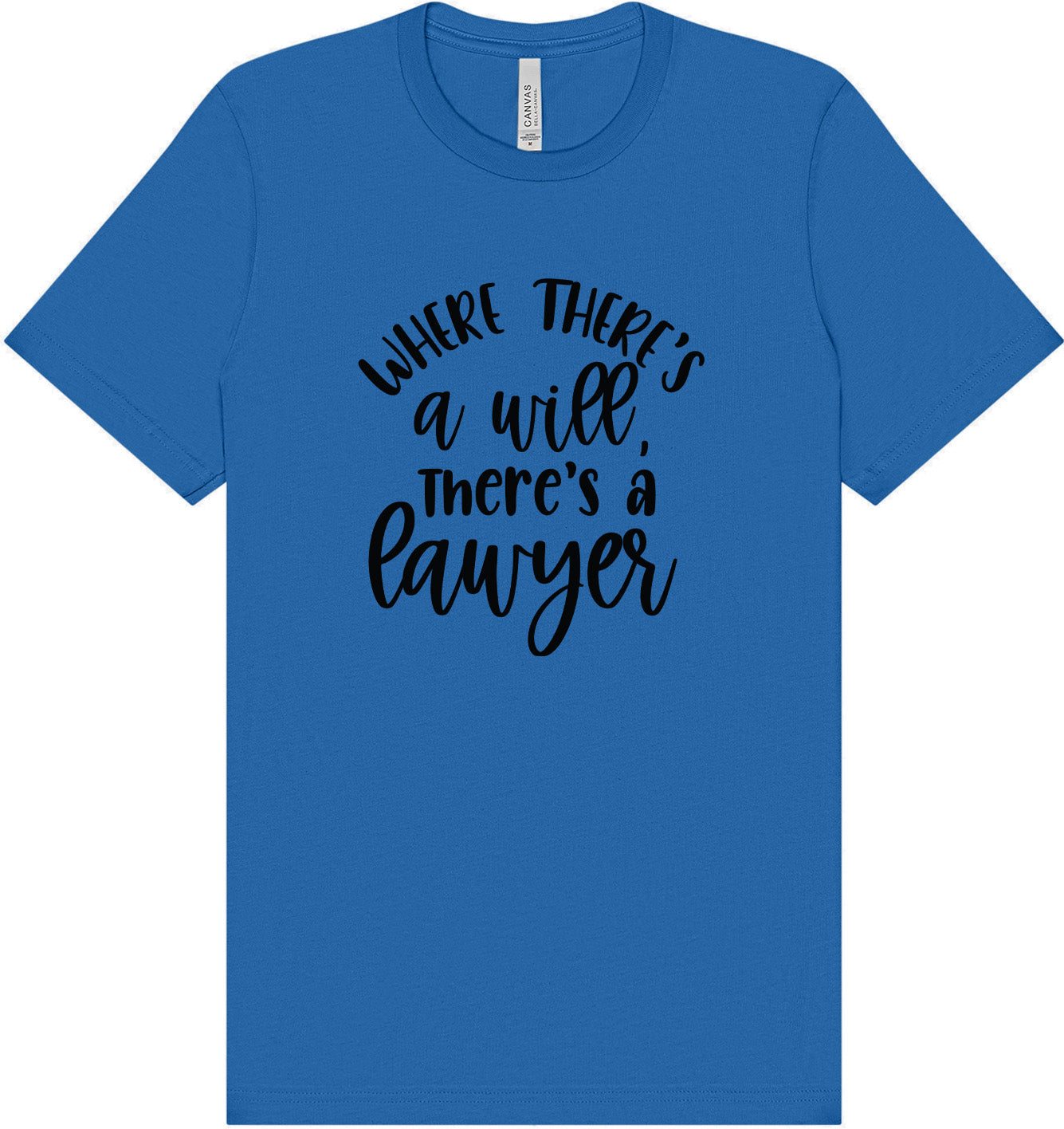 Where There's a Will, There's a Lawyer Adult Bella Canvas Shirt