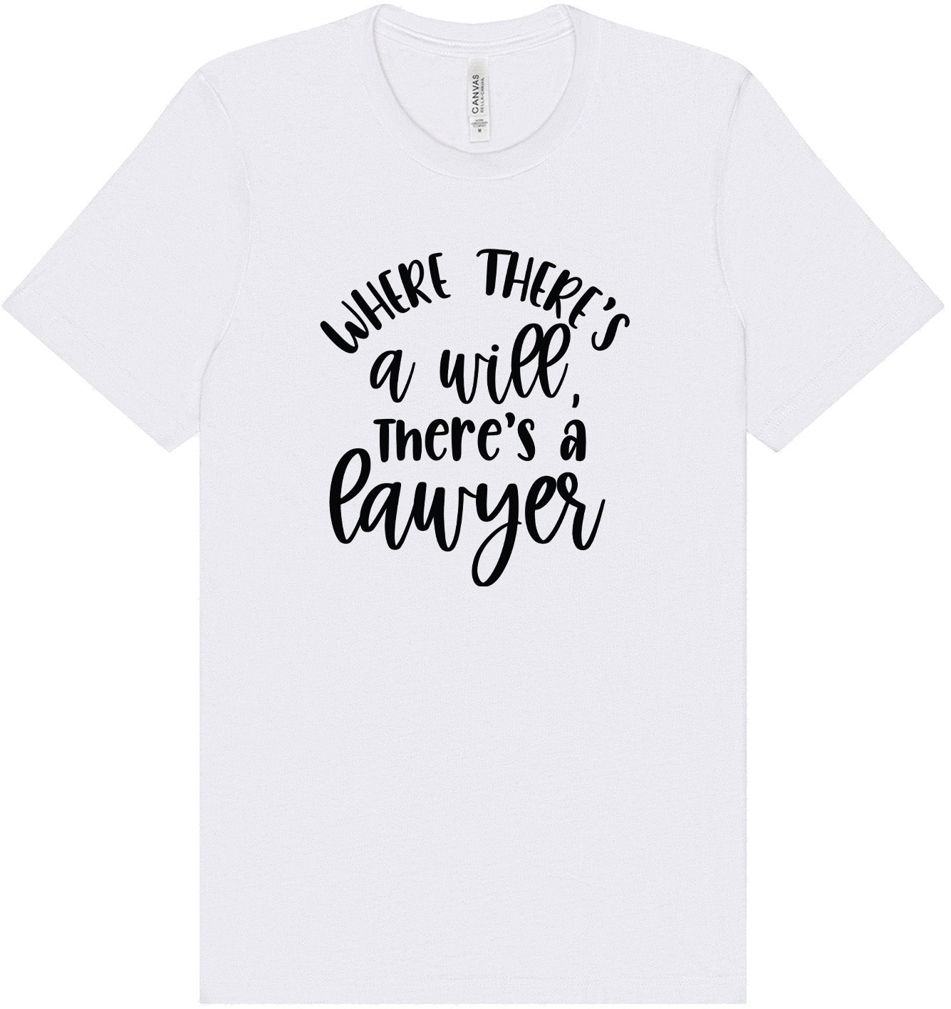Where There's a Will, There's a Lawyer Adult Bella Canvas Shirt