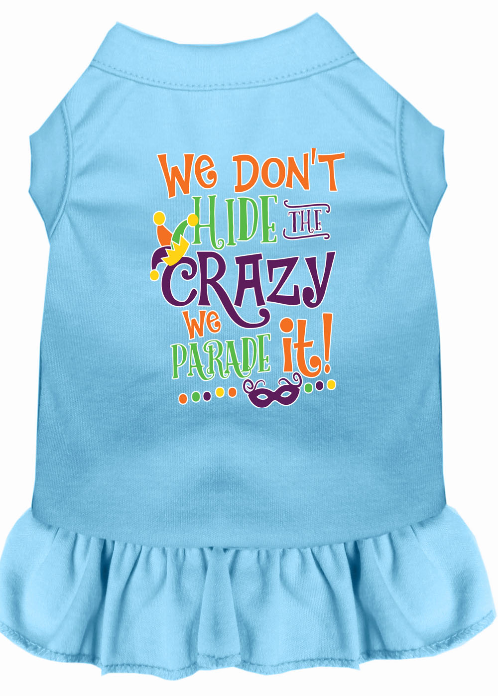 Pet Dress "We Don't Hide The Crazy, We Parade It"