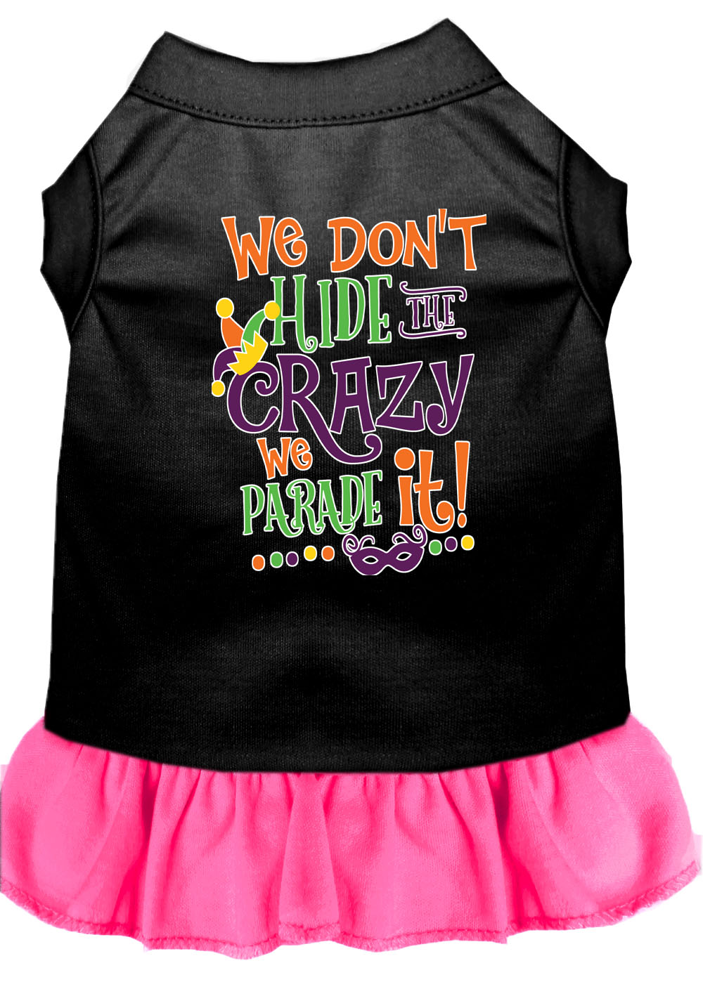 Pet Dress "We Don't Hide The Crazy, We Parade It"