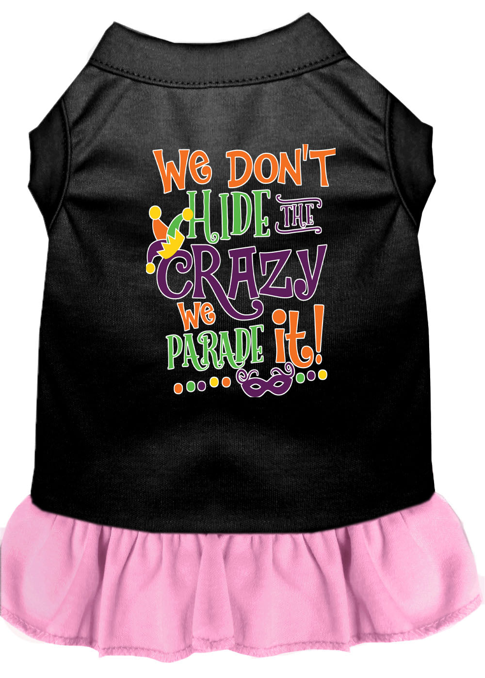 Pet Dress "We Don't Hide The Crazy, We Parade It"