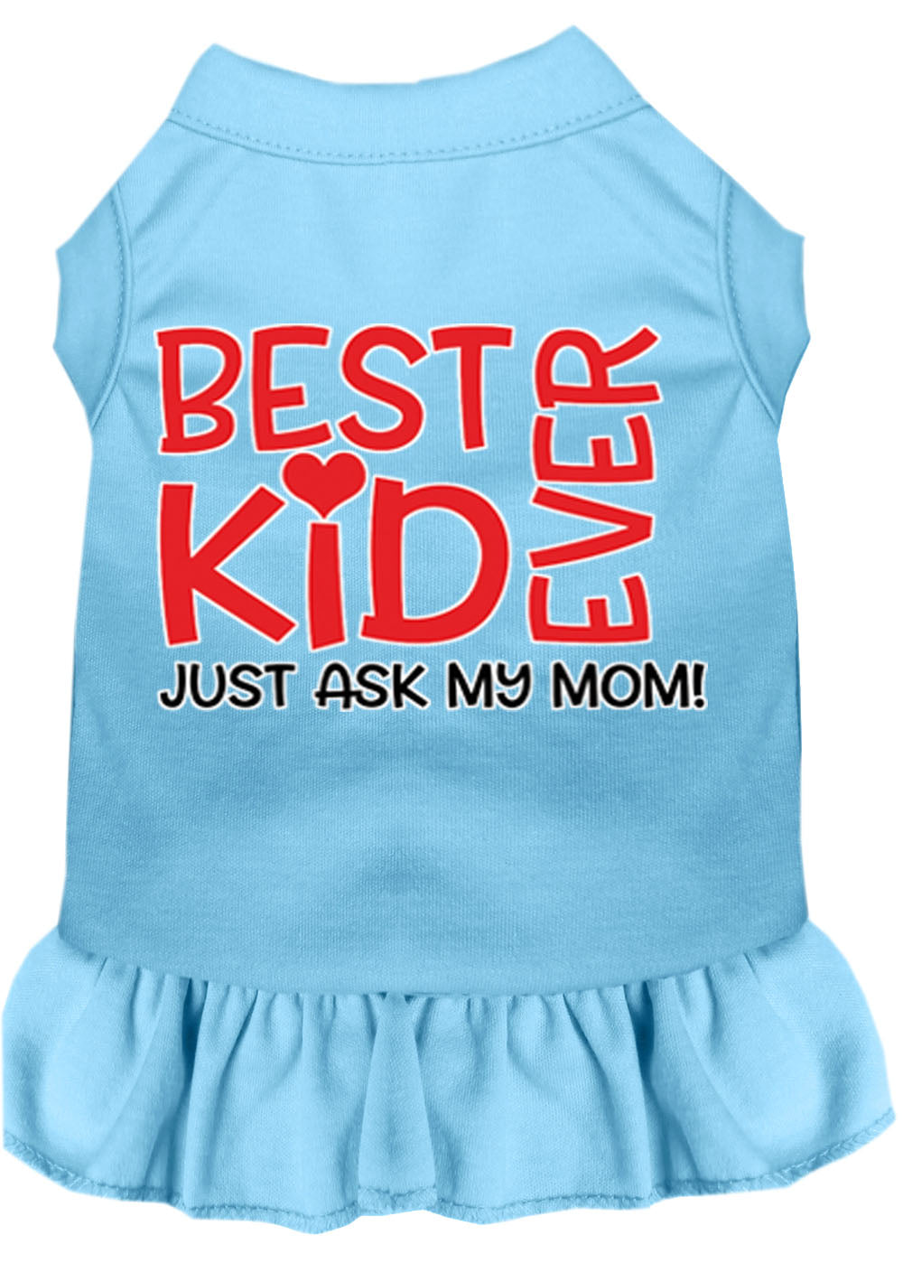 Pet Dog & Cat Dress Screen Printed, "Best Kid Ever, Just Ask My Mom"