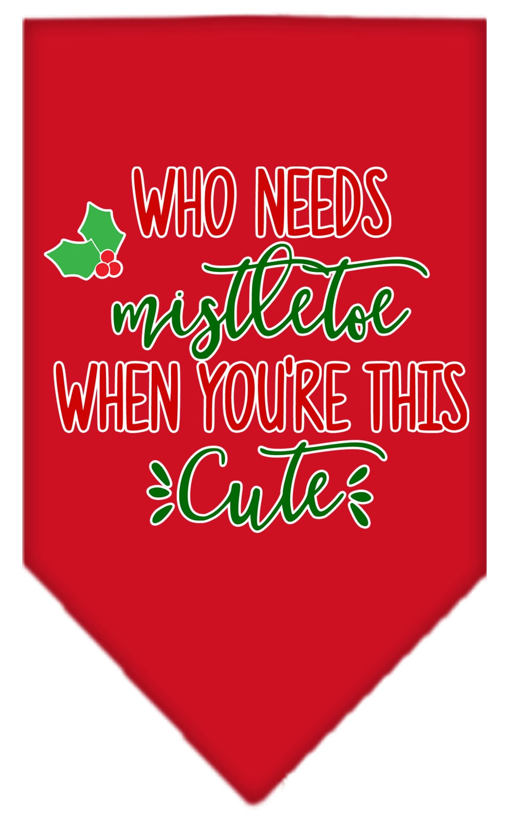 Christmas Pet and Dog Bandana Screen Printed, "Who Needs Mistletoe"