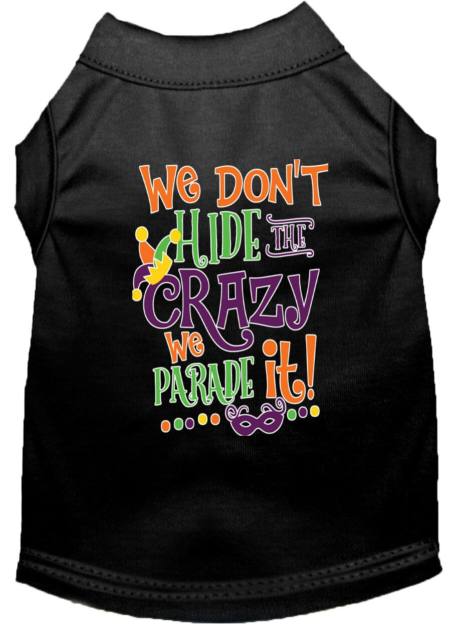 Mardi Gras Pet Dog & Cat Shirt Screen Printed, "We Don't Hide the Crazy, We Parade It"