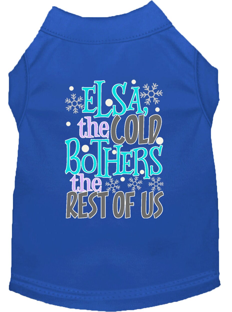 Pet Dog & Cat Shirt Screen Printed, "Elsa, The Cold Bothers The Rest Of Us"