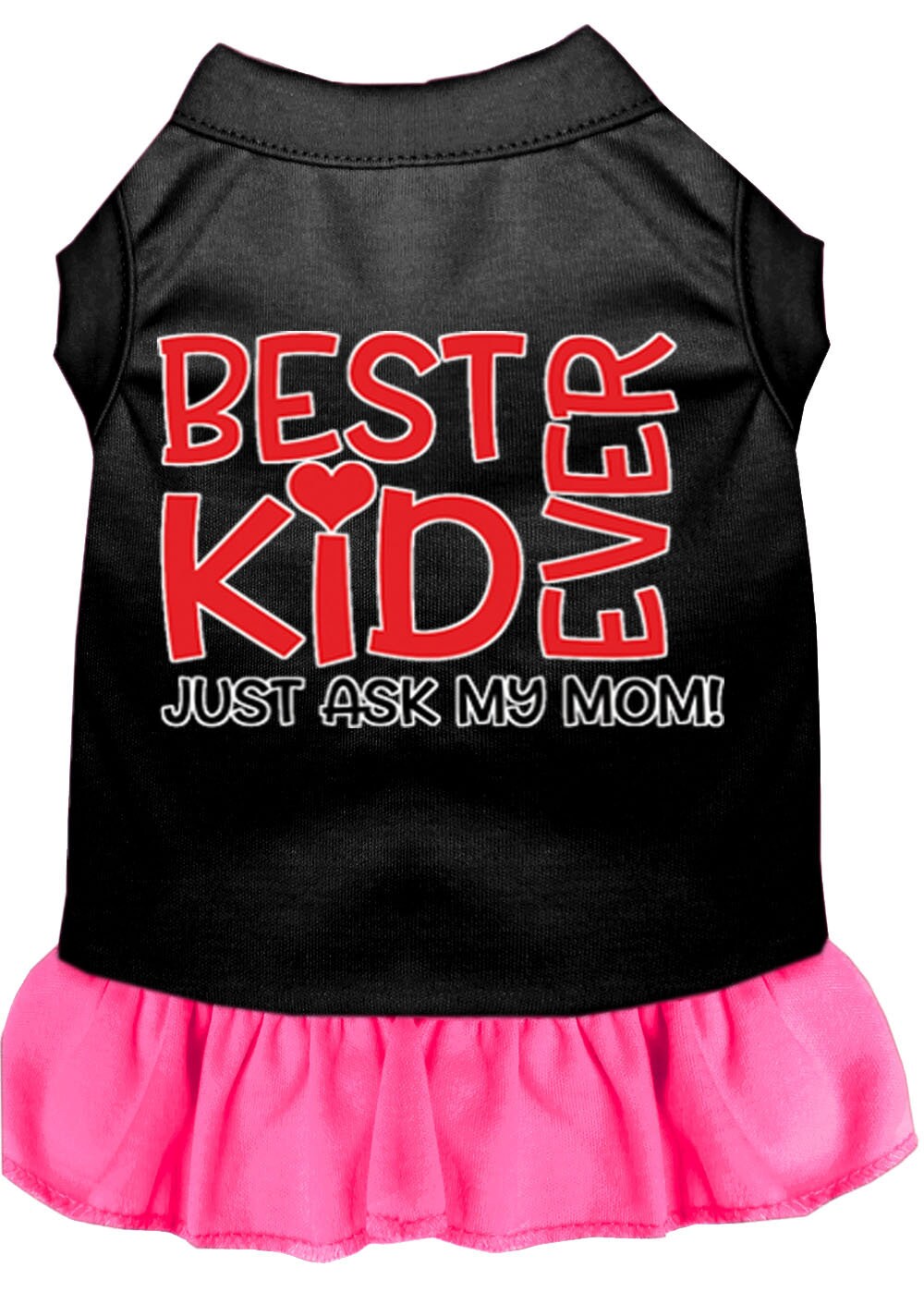 Pet Dog & Cat Dress Screen Printed, "Best Kid Ever, Just Ask My Mom"