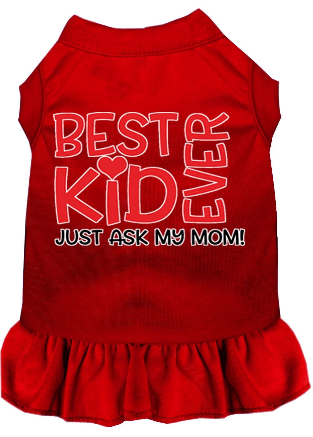 Pet Dog & Cat Dress Screen Printed, "Best Kid Ever, Just Ask My Mom"