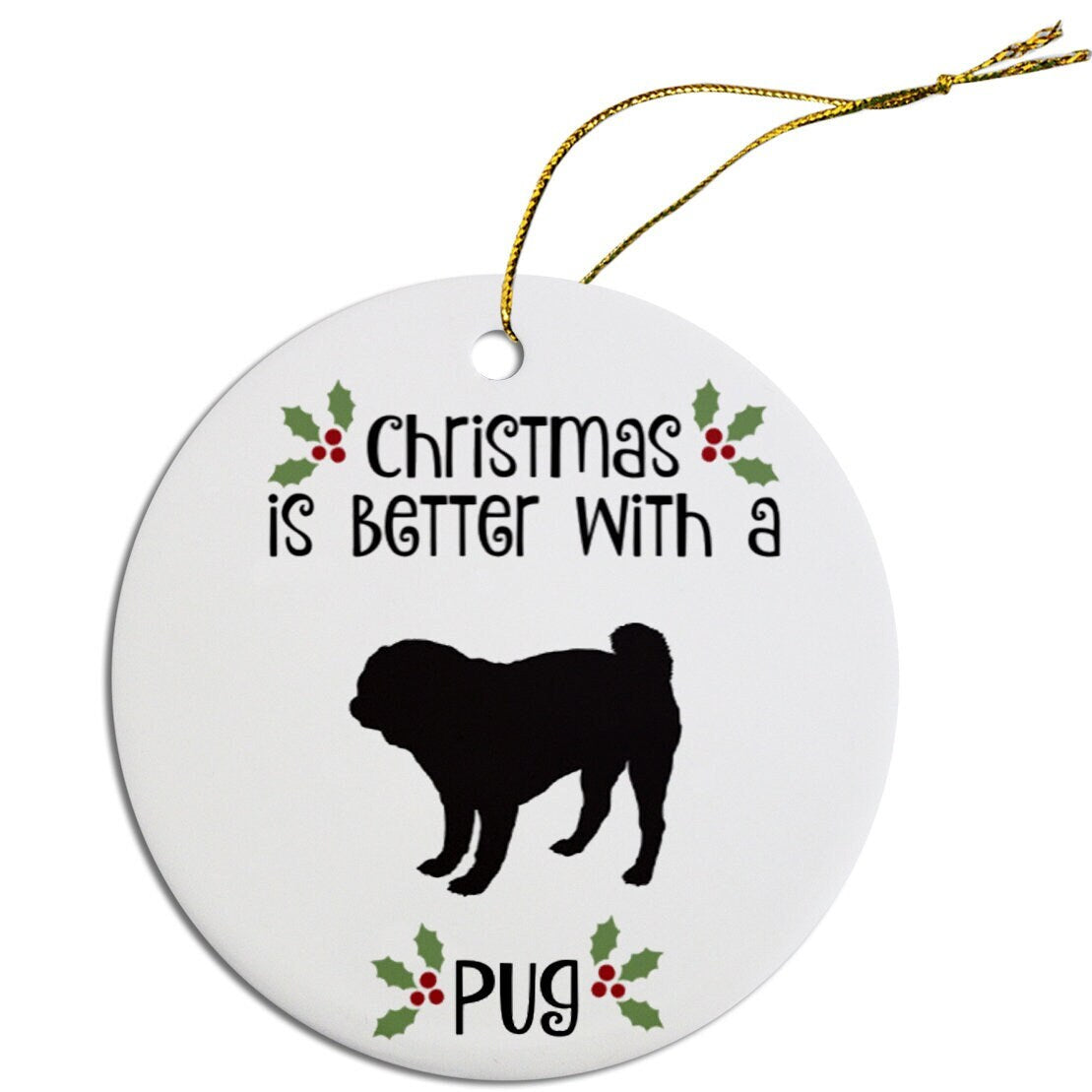 Christmas is Better with a Pug Christmas Tree Ornament