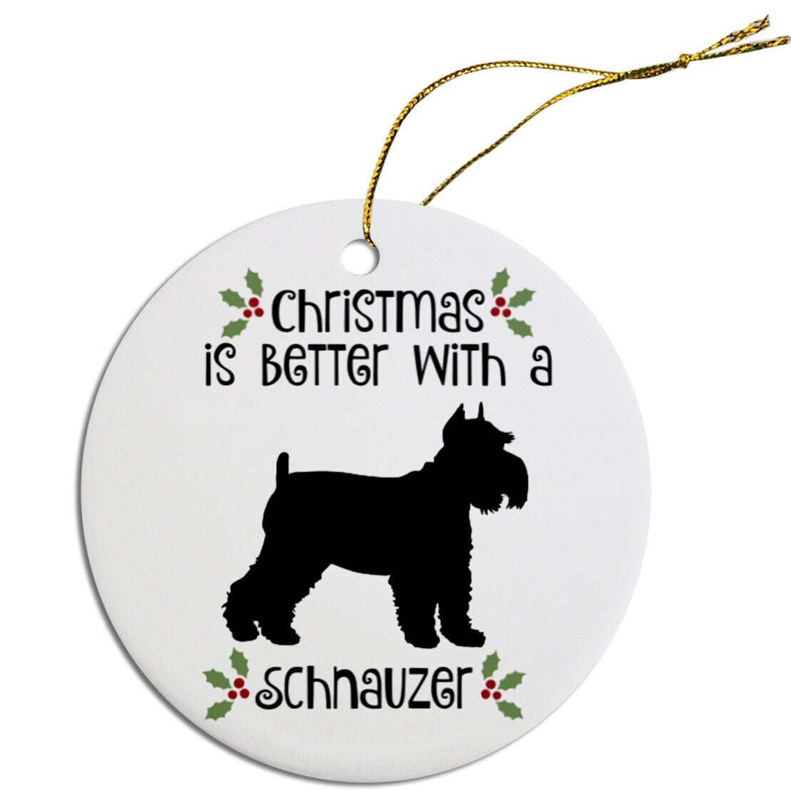 Christmas is Better with a Schnauzer Christmas Tree Ornament