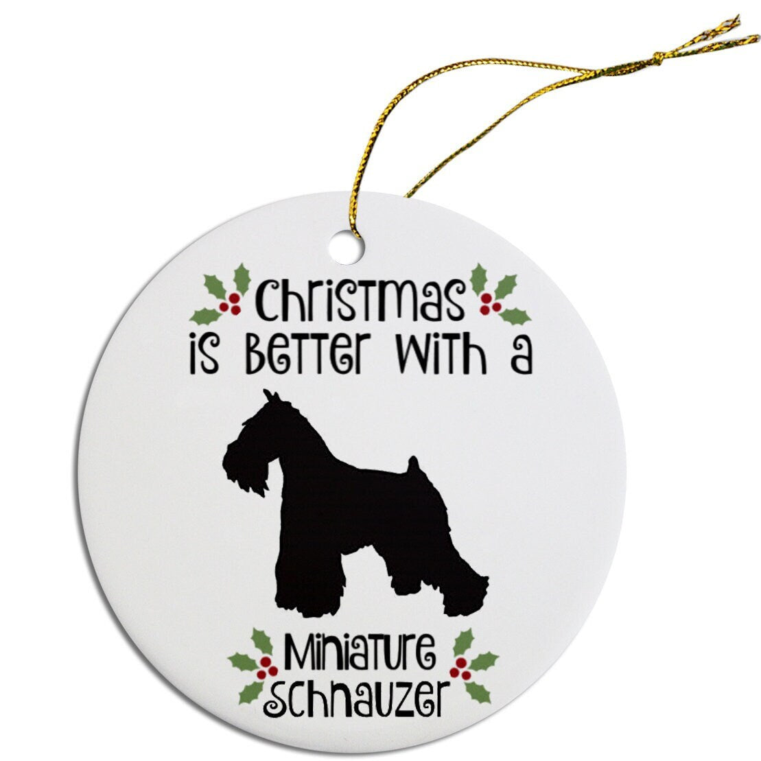 Christmas is Better with a Miniature Schnauzer Christmas Tree Ornament