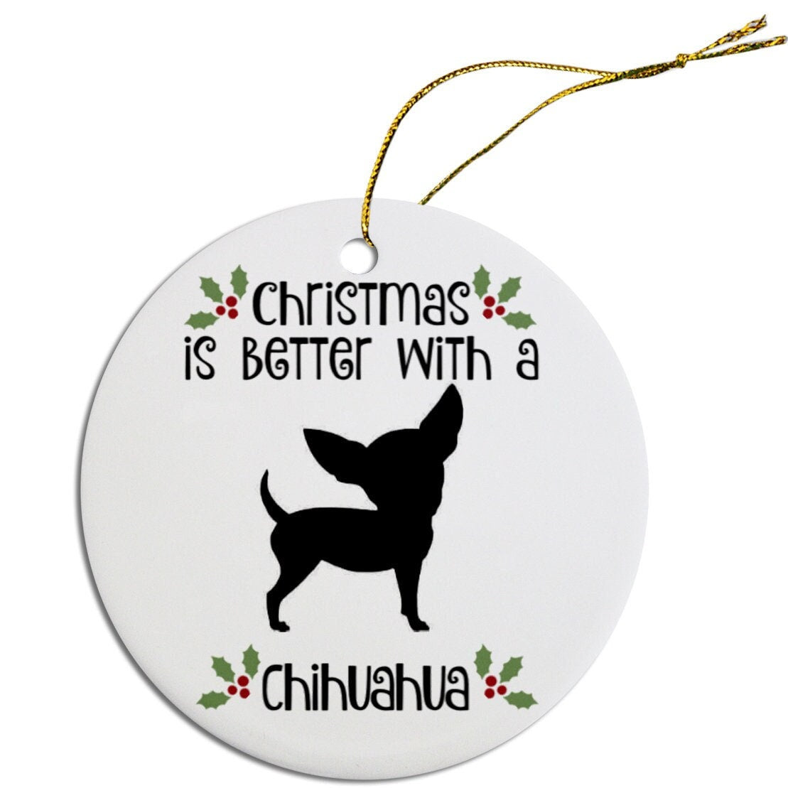 Christmas is Better with a Chihuahua Christmas Tree Ornament