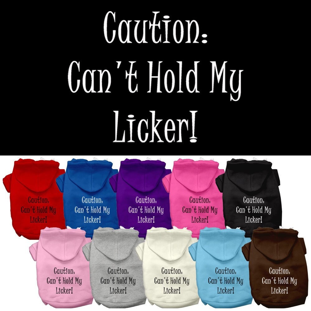 Sudadera con capucha para mascotas, perros y gatos serigrafiada con el texto "Can't Hold My Licker"