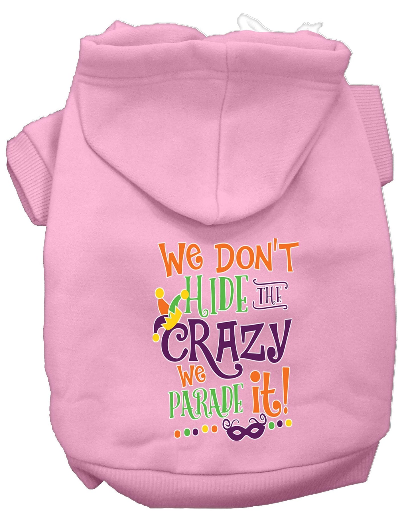 Pet Dog & Cat Hoodie Screen Printed, "We Don't Hide The Crazy, We Parade It!"